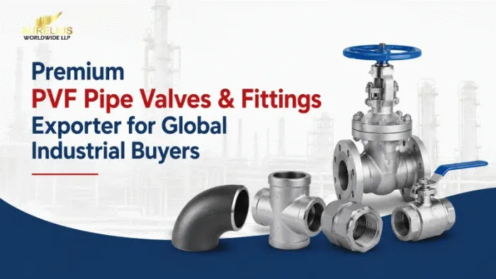 Premium PVF Pipe Valves &amp; Fittings Exporter for Global Industrial Buyers